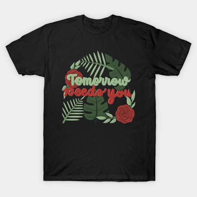 tomorrow needs u T-Shirt by Karyavna